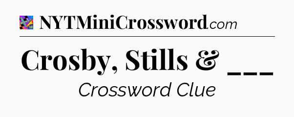 Crosby, Stills & ___ Crossword Clue