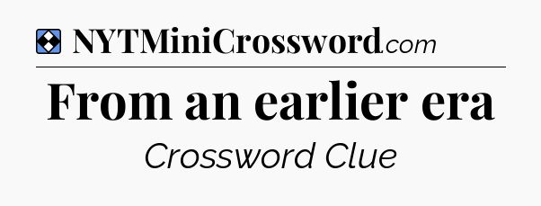 Solution: From an earlier era - NYT Mini Crossword