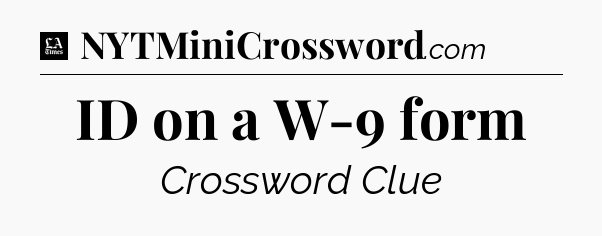ID on a W-9 form - LA Times Crossword