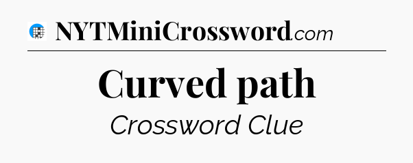 Curved path Crossword Clue
