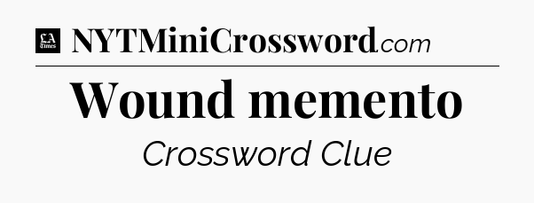 Wound memento - LA Times Crossword