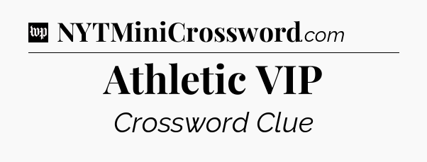 Athletic VIP Crossword Clue