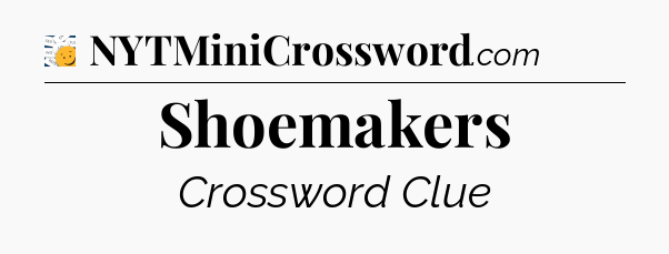 Shoemakers - 7 Little Words