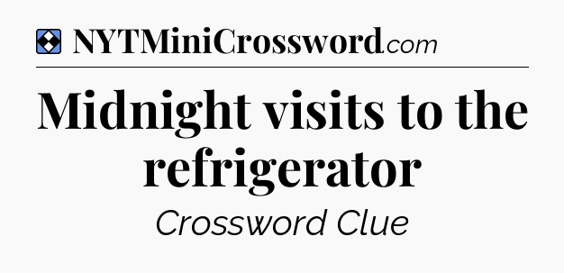 Solution: Midnight visits to the refrigerator - NYT Mini Crossword