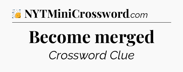 Become merged - 7 Little Words