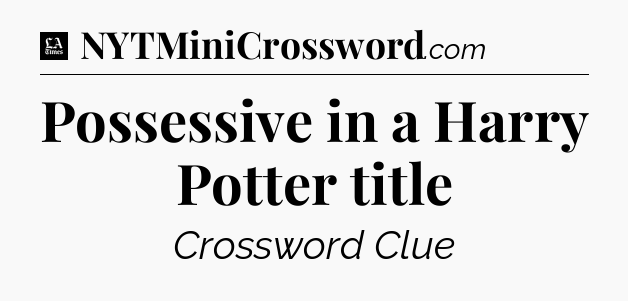 Possessive in a Harry Potter title - LA Times Crossword