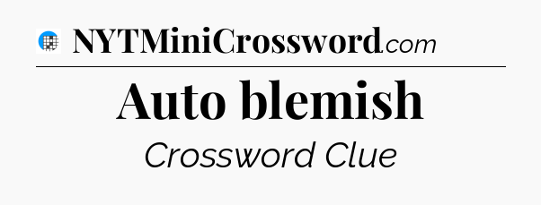 Auto blemish Crossword Clue