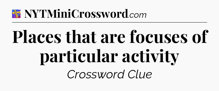 Places that are focuses of particular activity Codycross