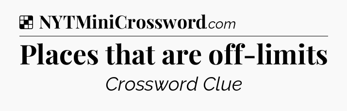 Solution: Places that are off-limits - NYT Crossword