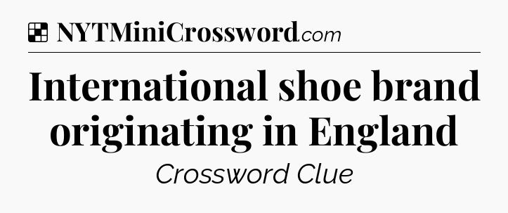 Solution: International shoe brand originating in England - NYT Crossword