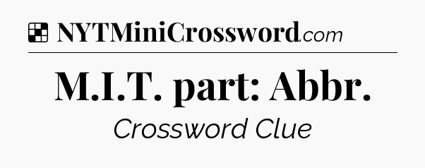 Solution: M.I.T. part: Abbr - NYT Crossword