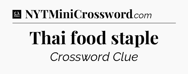 Thai food staple - LA Times Crossword
