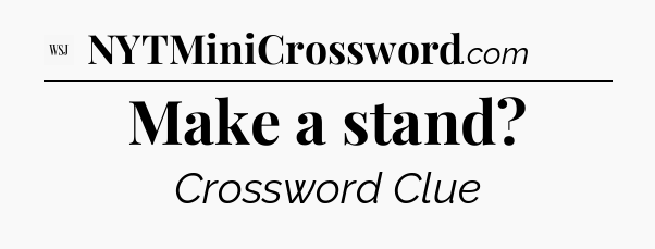Make a stand - WSJ Crossword