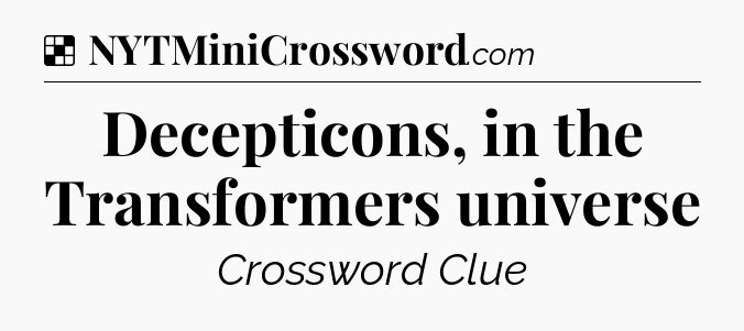 Solution: Decepticons, in the Transformers universe - NYT Crossword