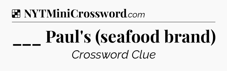 Solution: ___ Paul's (seafood brand) - NYT Crossword