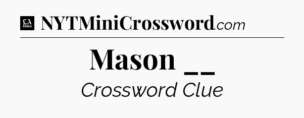 Mason __ - LA Times Crossword