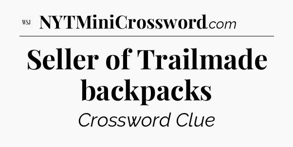 Seller of Trailmade backpacks - WSJ Crossword