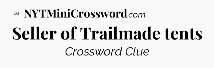 Seller of Trailmade tents - WSJ Crossword