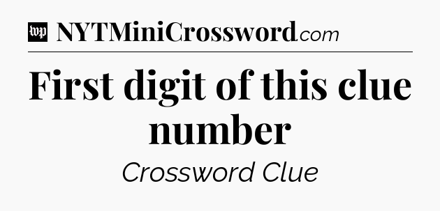 First digit of this clue number Crossword Clue