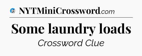 Some laundry loads Crossword Clue