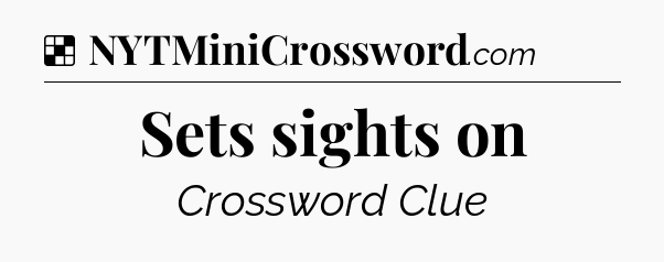 Solution: Sets sights on - NYT Crossword