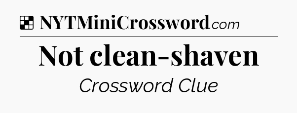 Solution: Not clean-shaven - NYT Crossword