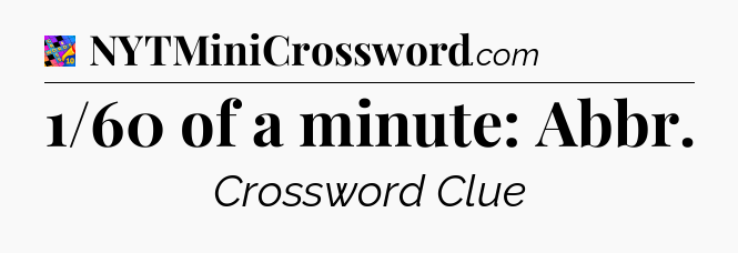 1/60 of a minute: Abbr Crossword Clue