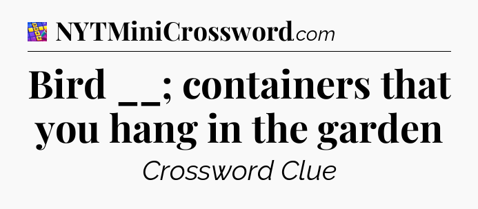 Bird __; containers that you hang in the garden Codycross