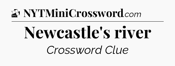 Newcastle's river - Daily Themed Classic Crossword