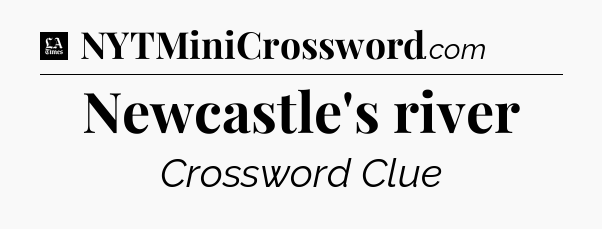 Newcastle's river - LA Times Crossword