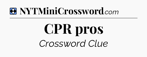 Solution: CPR pros - NYT Mini Crossword