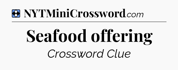 Solution: Seafood offering - NYT Mini Crossword