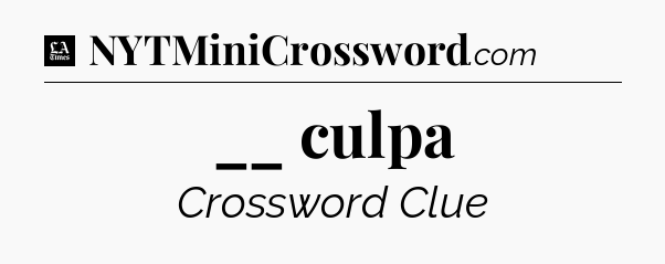__ culpa - LA Times Crossword