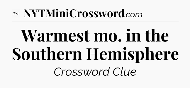 Warmest mo. in the Southern Hemisphere - WSJ Crossword