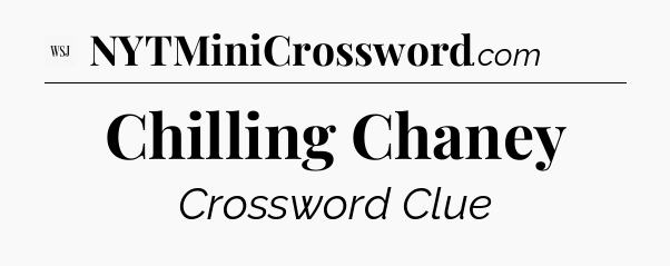 Chilling Chaney - WSJ Crossword