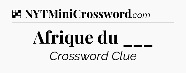 Solution: Afrique du ___ - NYT Crossword