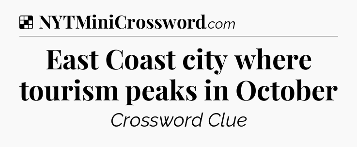 Solution: East Coast city where tourism peaks in October - NYT Crossword
