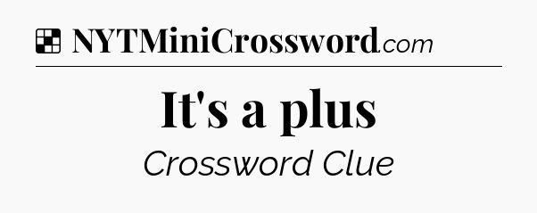 Solution: It's a plus - NYT Crossword
