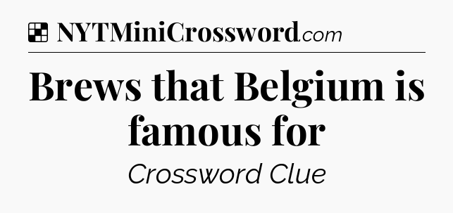 Solution: Brews that Belgium is famous for - NYT Crossword