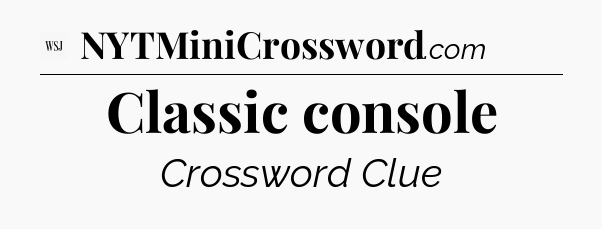 Classic console - WSJ Crossword