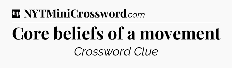 Core beliefs of a movement Crossword Clue