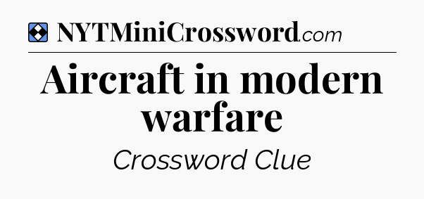 Solution: Aircraft in modern warfare - NYT Mini Crossword