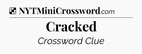 Solution: Cracked - NYT Crossword