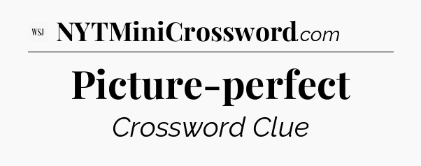 Picture-perfect - WSJ Crossword