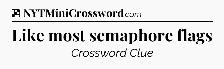 Solution: Like most semaphore flags - NYT Crossword