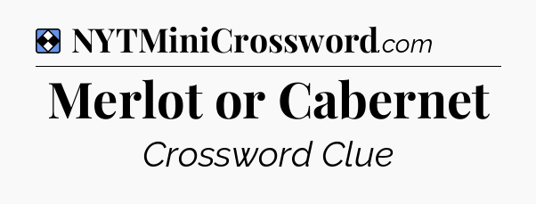 Solution: Merlot or Cabernet - NYT Mini Crossword