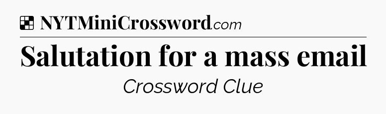 Salutation for a mass email NYT Crossword