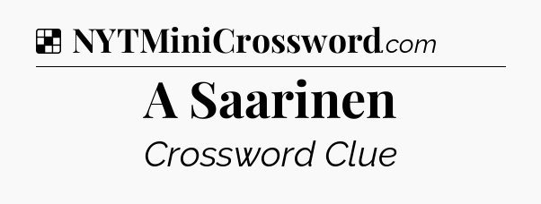 Solution: A Saarinen - NYT Crossword