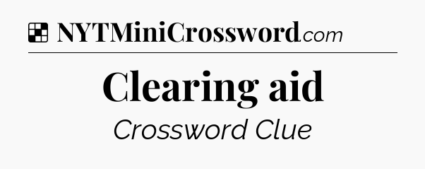 Solution: Clearing aid - NYT Crossword
