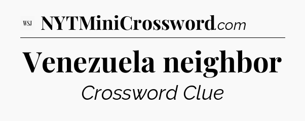 Venezuela neighbor - WSJ Crossword